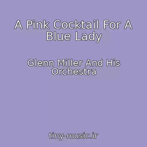 کاور آهنگ A Pink Cocktail For A Blue Lady از Glenn Miller And His Orchestra