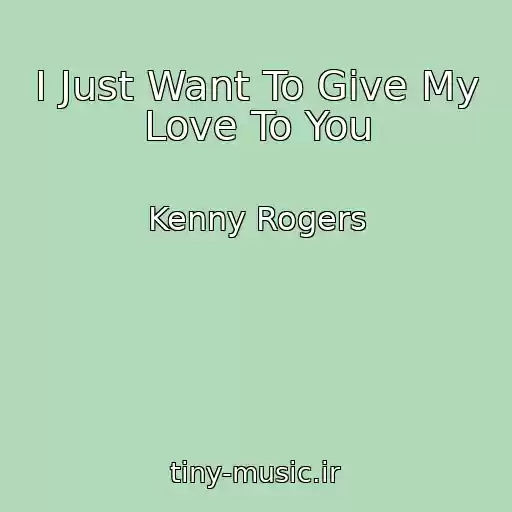 کاور آهنگ I Just Want To Give My Love To You از Kenny Rogers