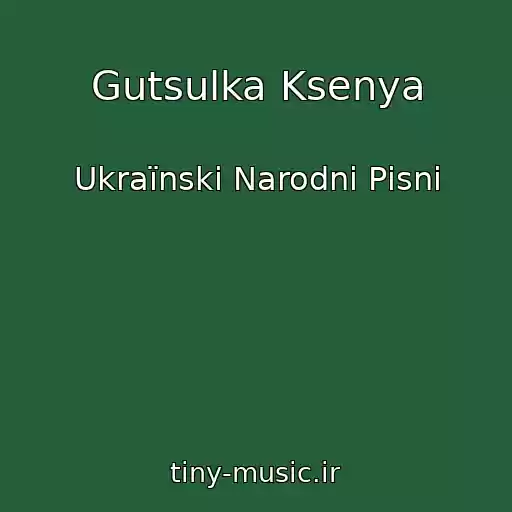 کاور آهنگ Gutsulka Ksenya از Ukraїnskі Narodnі Pіsnі
