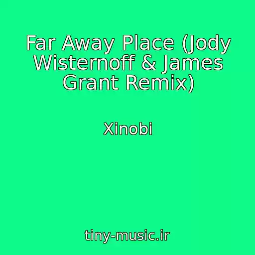 کاور آهنگ Far Away Place (Jody Wisternoff & James Grant Remix) از Xinobi