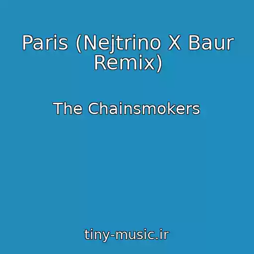 کاور آهنگ Paris (Nejtrino X Baur Remix) از The Chainsmokers