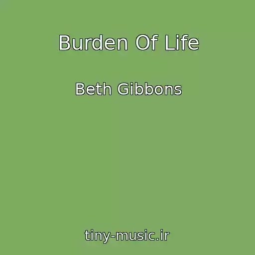 کاور آهنگ Burden Of Life از Beth Gibbons