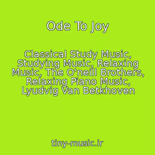 کاور آهنگ Ode To Joy از Classical Study Music, Studying Music, Relaxing Music, The O'neill Brothers, Relaxing Piano Music, Lyudvig Van Betkhoven