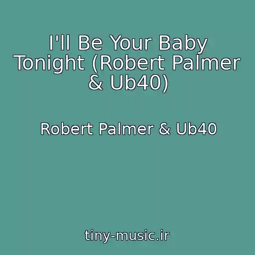 کاور آهنگ I'll Be Your Baby Tonight (Robert Palmer & Ub40) از Robert Palmer & Ub40