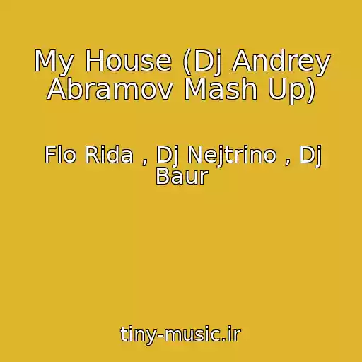 کاور آهنگ My House (Dj Andrey Abramov Mash Up) از Flo Rida , Dj Nejtrino , Dj Baur