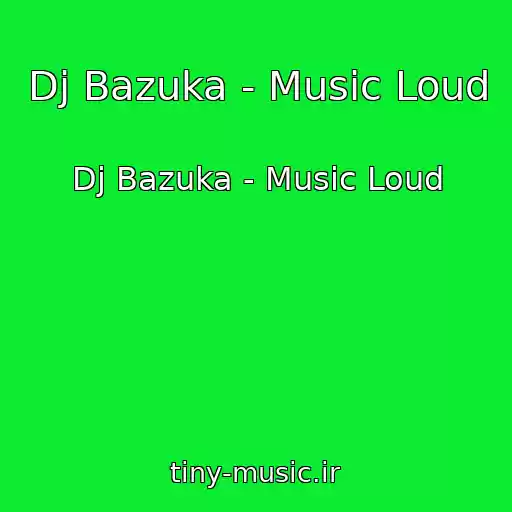 کاور آهنگ Dj Bazuka - Music Loud از Dj Bazuka - Music Loud