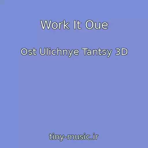 کاور آهنگ Work It Oue از Ost Ulichnye Tantsy 3D