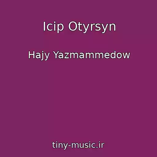 کاور آهنگ Icip Otyrsyn از Hajy Yazmammedow