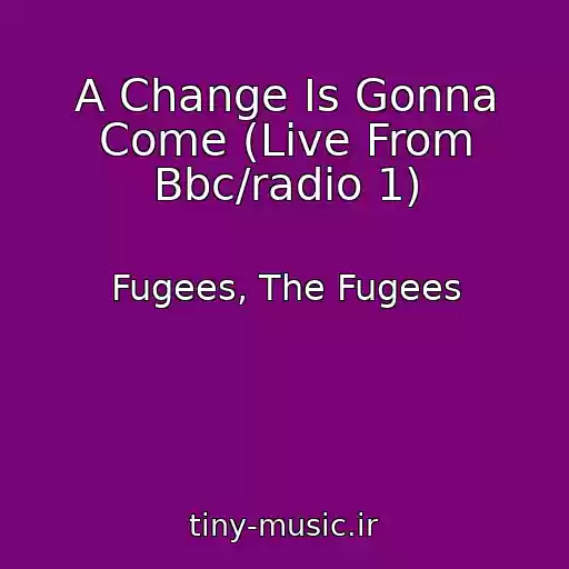 کاور آهنگ A Change Is Gonna Come (Live From Bbc/radio 1) از Fugees, The Fugees