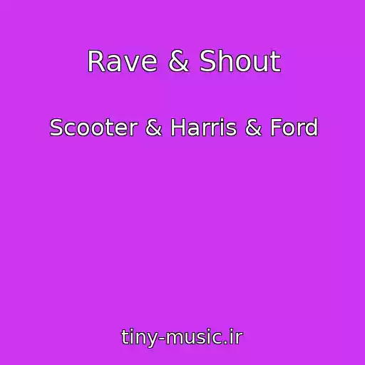 کاور آهنگ Rave & Shout از Scooter & Harris & Ford
