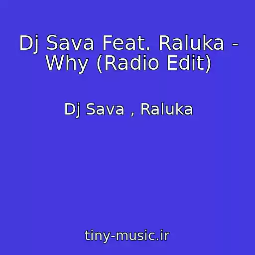 کاور آهنگ Dj Sava Feat. Raluka - Why (Radio Edit) از Dj Sava , Raluka