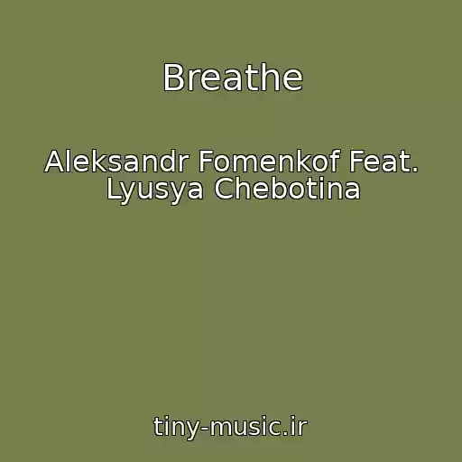 کاور آهنگ Breathe از Aleksandr Fomenkof Feat. Lyusya Chebotina