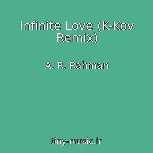 کاور آهنگ Infinite Love (K-Kov Remix) از A. R. Rahman