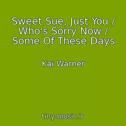 کاور آهنگ Sweet Sue, Just You / Who's Sorry Now / Some Of These Days از Kai Warner