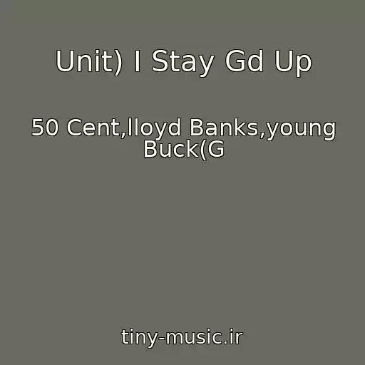 کاور آهنگ Unit) I Stay Gd Up از 50 Cent,lloyd Banks,young Buck(G