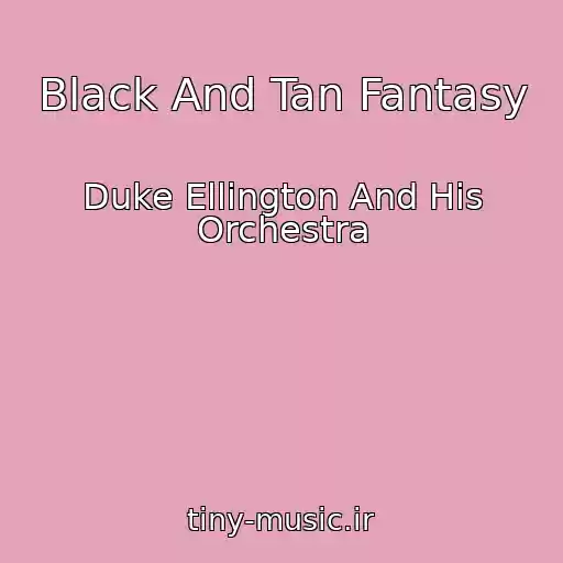 کاور آهنگ Black And Tan Fantasy از Duke Ellington And His Orchestra