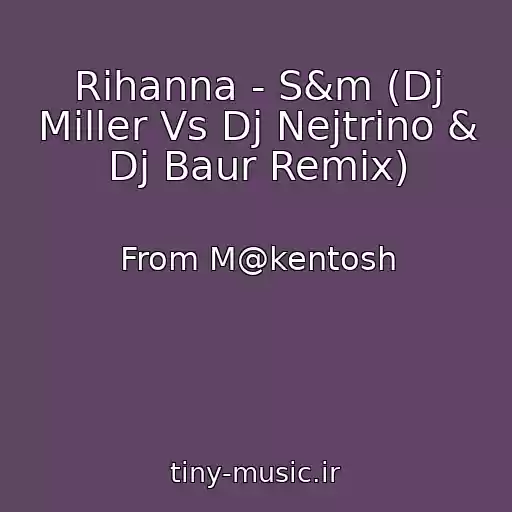 کاور آهنگ Rihanna - S&m (Dj Miller Vs Dj Nejtrino & Dj Baur Remix) از From M@kentosh
