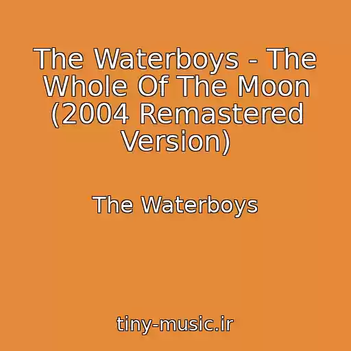 کاور آهنگ The Waterboys - The Whole Of The Moon (2004 Remastered Version) از The Waterboys