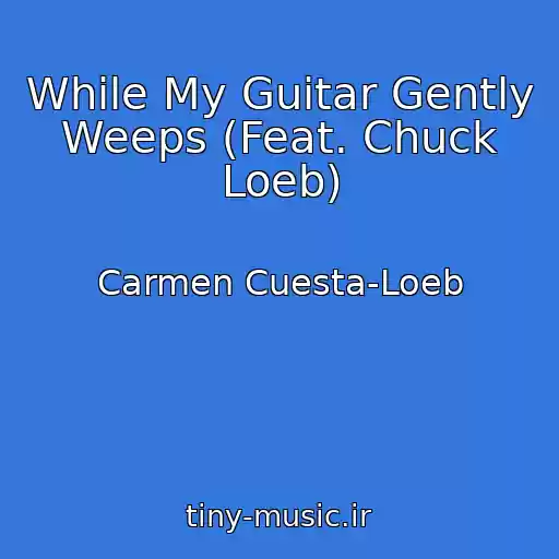 کاور آهنگ While My Guitar Gently Weeps (Feat. Chuck Loeb) از Carmen Cuesta-Loeb