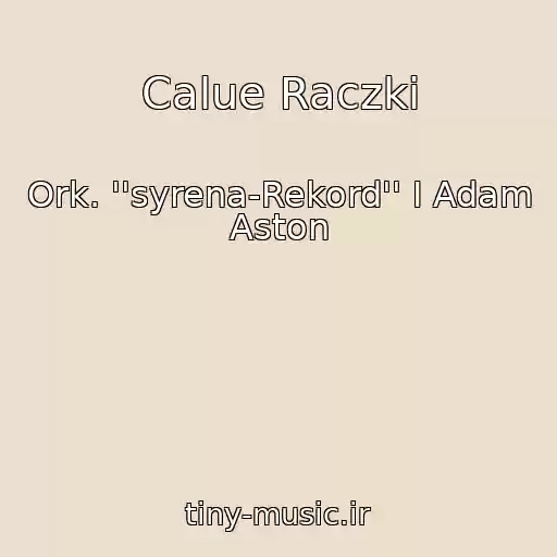کاور آهنگ Calue Raczki از Ork. ''syrena-Rekord'' I Adam Aston