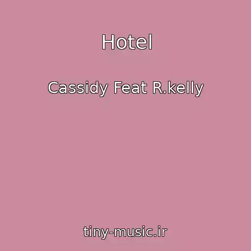 کاور آهنگ Hotel از Cassidy Feat R.kelly