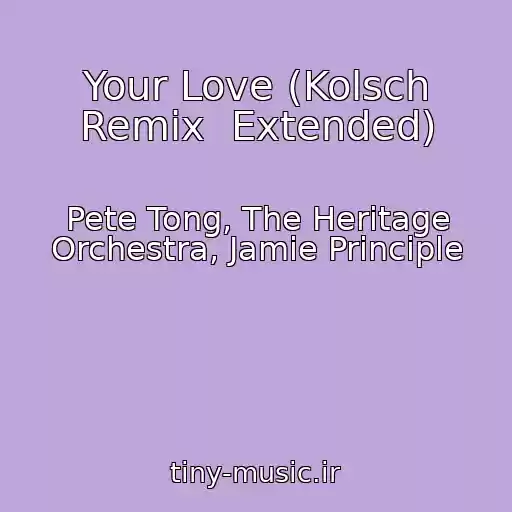 کاور آهنگ Your Love (Kolsch Remix  Extended) از Pete Tong, The Heritage Orchestra, Jamie Principle