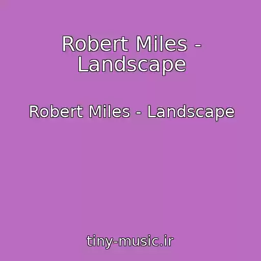 کاور آهنگ Robert Miles - Landscape از Robert Miles - Landscape