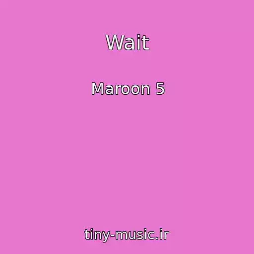 کاور آهنگ Wait از Maroon 5