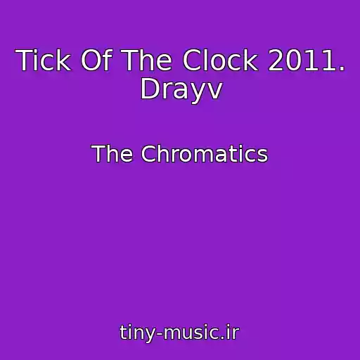 کاور آهنگ Tick Of The Clock 2011. Drayv از The Chromatics
