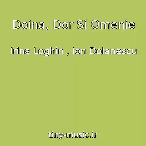 کاور آهنگ Doina, Dor Si Omenie از Irina Loghin , Ion Dolanescu