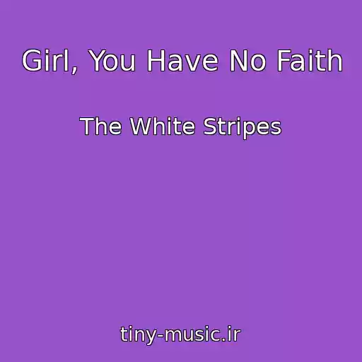 کاور آهنگ Girl, You Have No Faith از The White Stripes