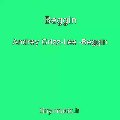 کاور آهنگ Beggin از Andrey Grizz-Lee -Beggin