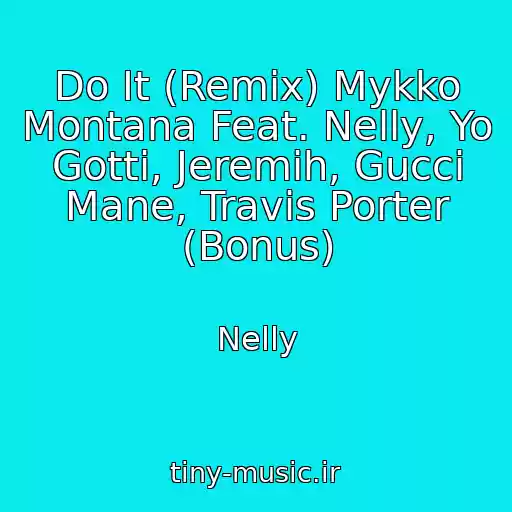 کاور آهنگ Do It (Remix) Mykko Montana Feat. Nelly, Yo Gotti, Jeremih, Gucci Mane, Travis Porter (Bonus) از Nelly