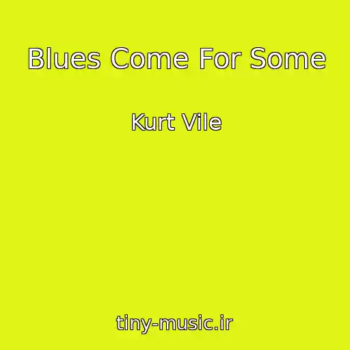 کاور آهنگ Blues Come For Some از Kurt Vile