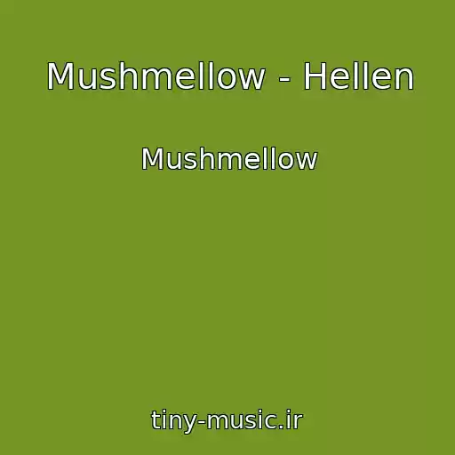 کاور آهنگ Mushmellow - Hellen از Mushmellow
