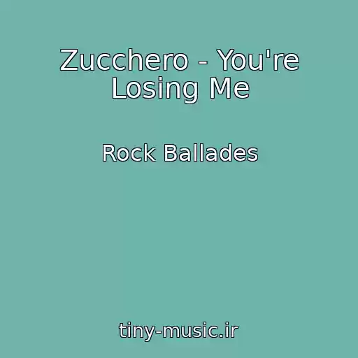 کاور آهنگ Zucchero - You're Losing Me از Rock Ballades