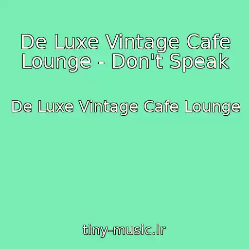 کاور آهنگ De Luxe Vintage Cafe Lounge - Don't Speak از De Luxe Vintage Cafe Lounge