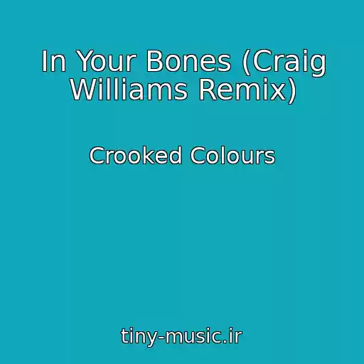 کاور آهنگ In Your Bones (Craig Williams Remix) از Crooked Colours