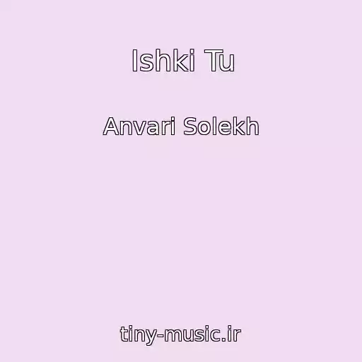 کاور آهنگ Ishki Tu از Anvari Solekh