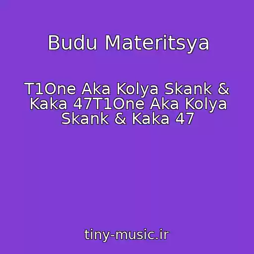 کاور آهنگ Budu Materitsya از T1One Aka Kolya Skank & Kaka 47T1One Aka Kolya Skank & Kaka 47