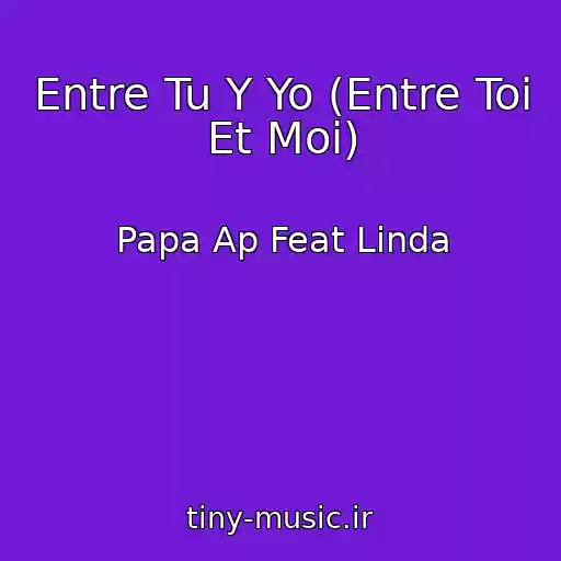 کاور آهنگ Entre Tu Y Yo (Entre Toi Et Moi) از Papa Ap Feat Linda