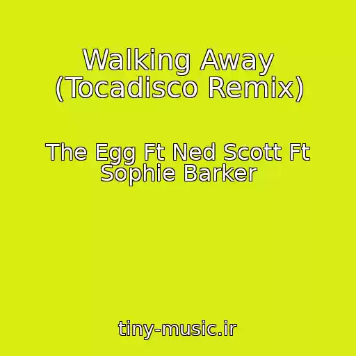 کاور آهنگ Walking Away (Tocadisco Remix) از The Egg Ft Ned Scott Ft Sophie Barker
