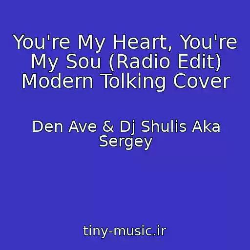 کاور آهنگ You're My Heart, You're My Sou (Radio Edit) Modern Tolking Cover از Den Ave & Dj Shulis Aka Sergey