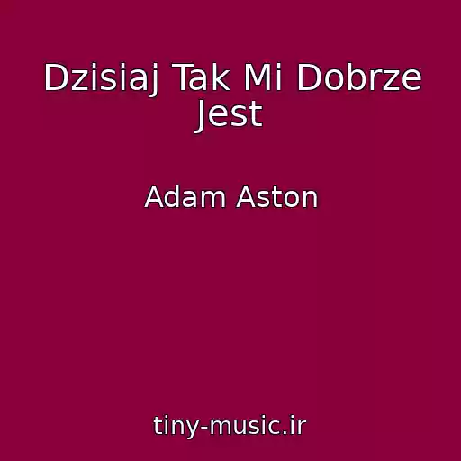 کاور آهنگ Dzisiaj Tak Mi Dobrze Jest از Adam Aston