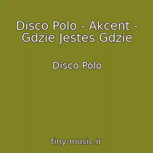 کاور آهنگ Disco Polo - Akcent - Gdzie Jestes Gdzie از Disco Polo