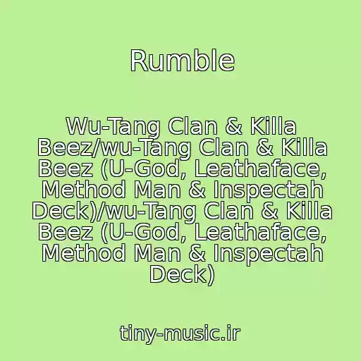 کاور آهنگ Rumble از Wu-Tang Clan & Killa Beez/wu-Tang Clan & Killa Beez (U-God, Leathaface, Method Man & Inspectah Deck)/wu-Tang Clan & Killa Beez (U-God, Leathaface, Method Man & Inspectah Deck)
