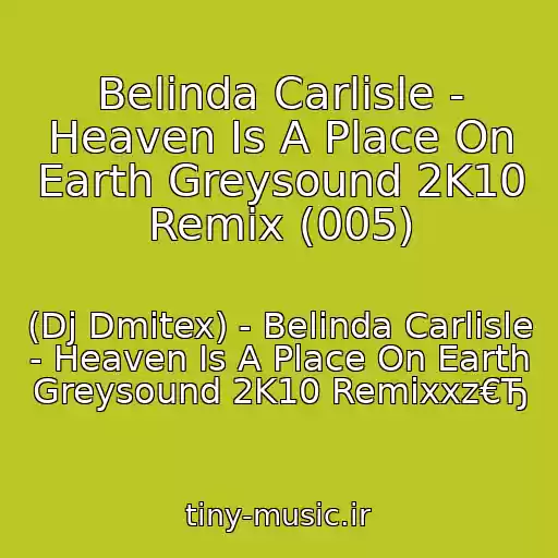 کاور آهنگ Belinda Carlisle - Heaven Is A Place On Earth Greysound 2K10 Remix (005) از (Dj Dmitex) - Belinda Carlisle - Heaven Is A Place On Earth Greysound 2K10 Remixxz€Ђ