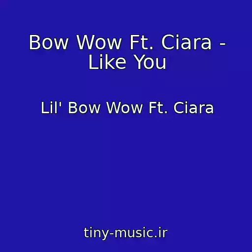 کاور آهنگ Bow Wow Ft. Ciara - Like You از Lil' Bow Wow Ft. Ciara