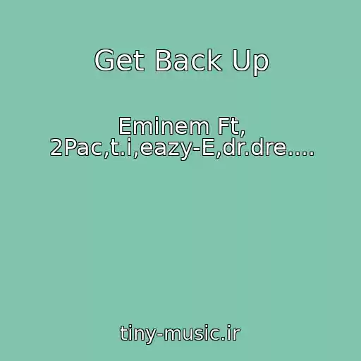 کاور آهنگ Get Back Up از Eminem Ft, 2Pac,t.i,eazy-E,dr.dre....