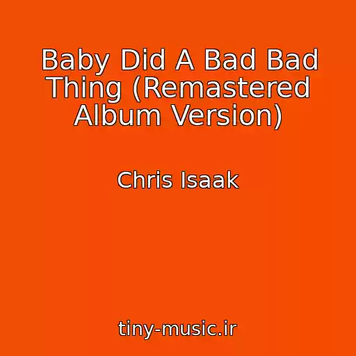 کاور آهنگ Baby Did A Bad Bad Thing (Remastered Album Version) از Chris Isaak